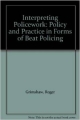 Interpreting Policework: Policy And Practice In Forms Of Beat Policing