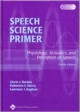 Speech Science Primer 4/E: Physiology Acoustics And Perception Of Speech