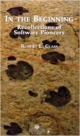 In The Beginning: Recollections Of Software Pioneers