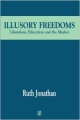 Illusory Freedoms: Liberalism Education And The Market