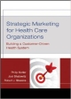 Strategic Marketing For Health Care Organizations: Building A Customer-Driven Health System (Hb 2008)