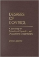 Degrees Of Control: A Sociology Of Educational Expansion And Occupational Credentialism