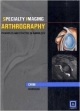 Specialty Imaging Arthrography: Principles And Practice In Radiology (Hb 2009)