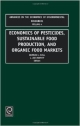 Economics Of Pesticides, Sustainable Food Production, And Organic Food Markets (Hb 2002)