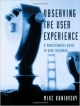 Observing The User Experience: A Practitioner`s Guide To User Research (Pb 2003)