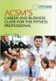 Acsm`s Career And Business Guide For The Fitness Professional (Pb 2013)