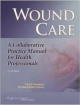 Wound Care 4Ed: A Collaborative Practice Manual For Health Professionals (Hb 2012)