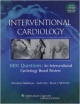 Interventional Cardiology: 1001 Questions: An Interventional Cardiology Board Review (Pb 2012)