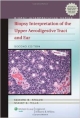 Biopsy Interpretation Of The Upper Aerodigestive Tract And Ear 2Ed (Hb 2013)