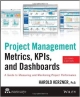 Project Management Metrics, Kpis, And Dashboards: A Guide To Measuring And Monitoring Project Performance 2Ed (Pb 2013)