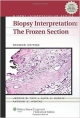 Biopsy Interpretation: The Frozen Section 2Ed (Hb 2013)