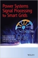 Power Systems Signal Processing For Smart Grids  (Hb 2014)