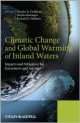 Climatic Change And Global Warming Of Inland Waters: Impacts And Mitigation For Ecosystems And Societies 2Ed (Hb 2013)