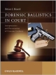 Forensic Ballistics In Court: Interpretation And Presentation Of Firearms Evidence (Pb 2013)