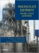 Process Plant Equipment: Operation, Control, And Reliability (Hb  2012)