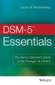 Dsm-5 Essentials: The Savvy Clinician`s Guide To The Changes In Criteria (Pb 2014)