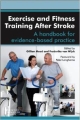 Exercise And Fitness Training After Stroke: A Handbook For Evidence-Based Practice (Pb 2013)