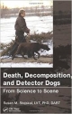 Death, Decomposition, And Detector Dogs: From Science To Scene (Pb 2013)