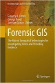 Forensic Gis: The Role Of Geospatial Technologies For Investigating Crime And Providing Evidence (Hb 2014)