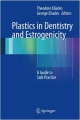 Plastics In Dentistry And Estrogenicity: A Guide To Safe Practice (Hb 2014)