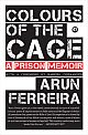 COLOURS OF THE CAGE: A PRISON MEMOIR 