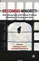 Becoming Minority :  How Discourses and Policies Produce Minorities in Europe and India