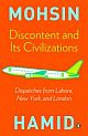 Discontent and its Civilizations: Dispatches from Lahore, New York and London