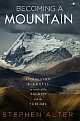 Becoming a Mountain : Himalayan Journeys in Search of the Sacred and the Sublime 