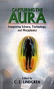 	Capturing the Aura 	  	Integrating Science,Technology, and Metaphysics 