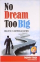 No Dream Too Big Believe In Determination 