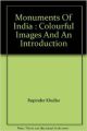 Monuments Of India : Colourful Images And An Introduction