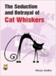 The Seduction And Betrayal Of Cat Whiskers