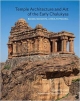 TEMPLE ARCHITECTURE AND ART OF THE EARLY CHALUKYAS: BADAMI, MAHAKUTA, AIHOLE, PATTADAKAL