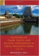 NETWORKS OF TRADE, POLICY, AND SOCIETAL INTEGRATION IN CHOLA-ERA SOUTH INDIA