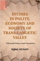 STUDIES IN POLITY, ECONOMY AND SOCIETY OF THE TRANS-GANGETIC VALLEY: FIFTEENTH-NINETEENTH CENTURIES