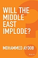 WILL THE MIDDLE EAST IMPLODE