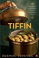 Tiffin: Memories And Recipes Of Indian Vegetarian Food