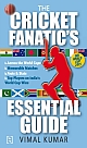 The Cricket Fanatic`s Essential Guide