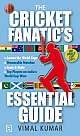 The Cricket Fanatic`s Essential Guide