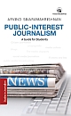 Public Interest Journalism : A Guide for Students  
