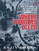 WHERE BORDERS BLEED : AN INSIDER`S ACCOUNT OF INDO -PAK RELATIONS