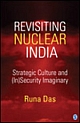 Revisiting Nuclear India : Strategic Culture and (In)Security Imaginary 