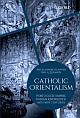 Catholic Orientalism : Portuguese Empire, Indian Knowledge (16th - 18th Centuries) 