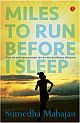 MILES TO RUN BEFORE : I SLEEP HOW AN ORDINARY WOMAN RAN AN EXTRAORDINARY DISTANCE