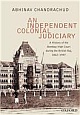An Independent, Colonial Judiciary : A History of the Bombay High Court during the British Raj, 1862–1947