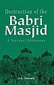 Destruction of the Babri Masjid: A National Dishonour