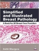 SIMPLIFIED AND ILLUSTRATED BREAST PATHOLOGY:A BOOK FOR ALL BREAST CARE PROVIDERS