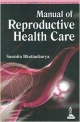 MANUAL OF REPRODUCTIVE HEALTH CARE
