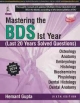 MASTERING THE BDS 1ST YEAR (LAST 20 YEARS SOLVED QUESTIONS)INCLUDES 2014 PAPERS