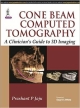 CONE BEAM COMPUTED TOMOGRAPHY A CLINICIAN`S GUIDE TO 3D IMAGING